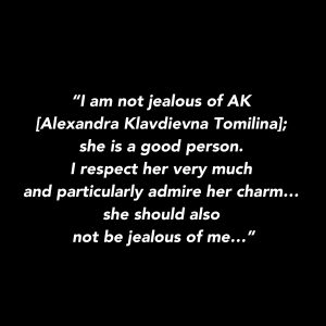 Natalia Gontcharova - I am not jealous of AK - Alexandra Klavdievna Tomilina - she is a good person. I respect her very much and particularly admire her charm - she should also not be jealous of me...