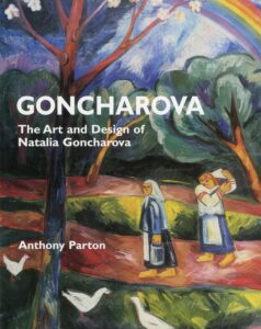Goncharova - The Art and Design of Natalia Goncharova by Anthony Parton