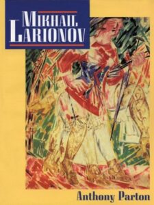 Mikhail Larionov and the Russian Avant-garde by Anthony Parton